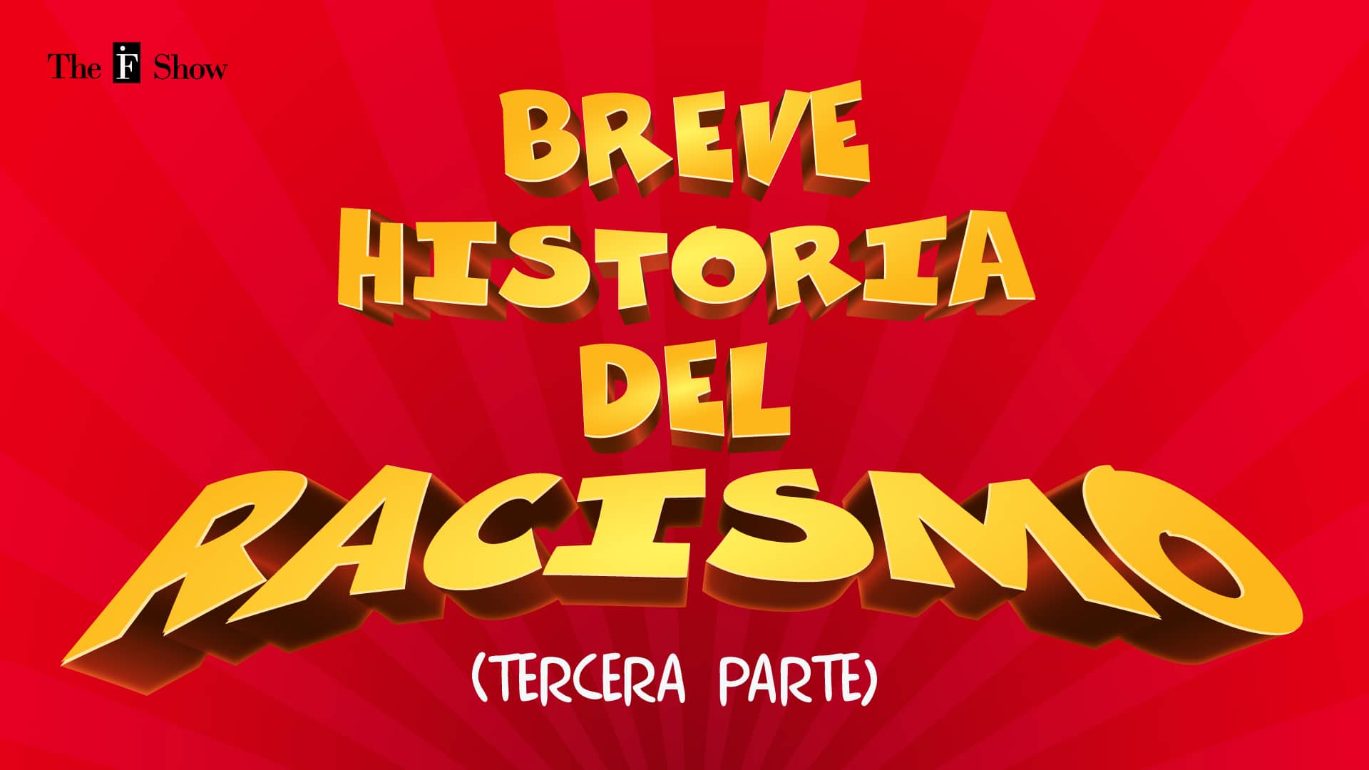 The IF Show T01E010 · Breve Historia del Racismo (2ª parte) · Ibai Fernández